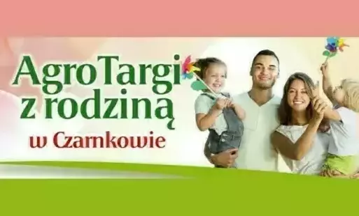 Zdjęcie do XV edycja &bdquo;AgroTarg&oacute;w z Rodziną&rdquo; &ndash; zaproszenie dla wystawc&oacute;w i mieszkańc&oacute;w