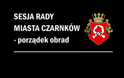 Zdjęcie do 2023.06.27 - LXI sesja Rady Miasta Czarnk&oacute;w, 14.00