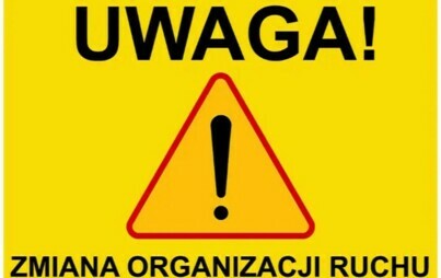 Zdjęcie do UWAGA ! ZMIANA ORGANIZACJI RUCHU !