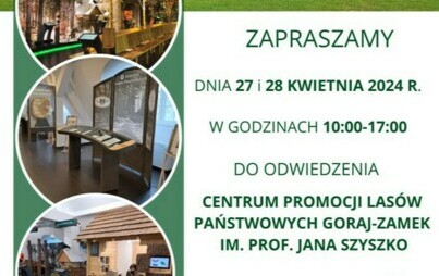 Zdjęcie do W najbliższą sobotę i niedzielę (27 i 28 kwiecień 2024 r.), Centrum Promocji Lasów Państwowych Goraj-Zamek im. prof. Jana Szyszko będzie otwarte dla odwiedzających w godzinach 10:00 – 17:00.