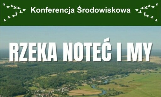 Zdjęcie do Konferencja Środowiskowa "Rzeka Noteć i My"