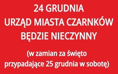 Zdjęcie do 24 GRUDNIA URZĄD MIASTA CZARNK&Oacute;W BĘDZIE NIECZYNNY