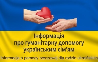 Zdjęcie do Інформація про гуманітарну допомогу українським сім'ям / Informacja o pomocy rzeczowej dla rodzin ukraińskich