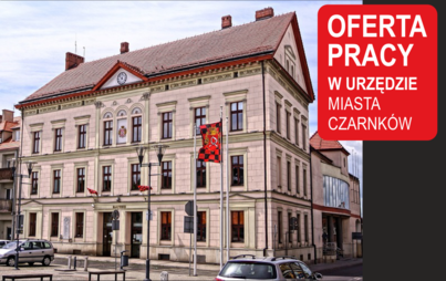 Zdjęcie do OFERTA PRACY w Urzędzie Miasta Czarnk&oacute;w - Kierownik Referatu Gospodarki Przestrzennej i Ochrony Środowiska