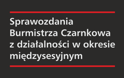 Zdjęcie do Sprawozdania Burmistrza Czarnkowa z działalności w okresie międzysesyjnym