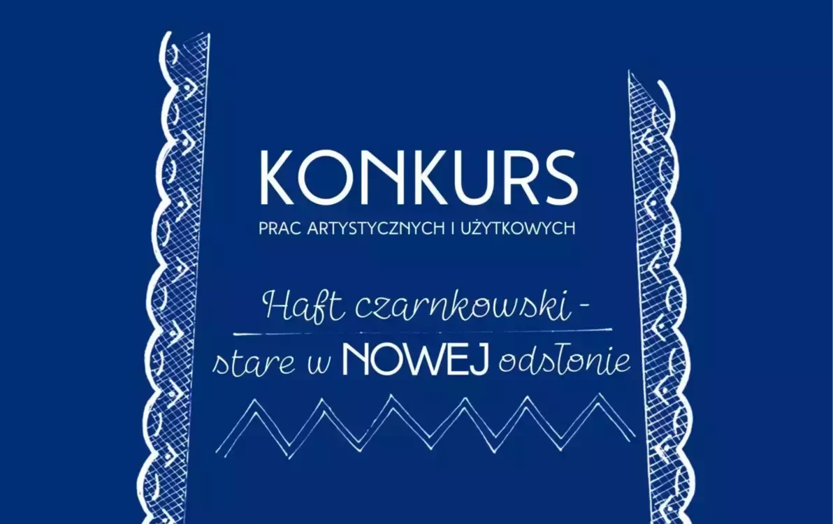 Zdjęcie do Konkurs prac artystycznych i użytkowych &bdquo;Haft czarnkowski &ndash; stare w NOWEJ odsłonie&rdquo;