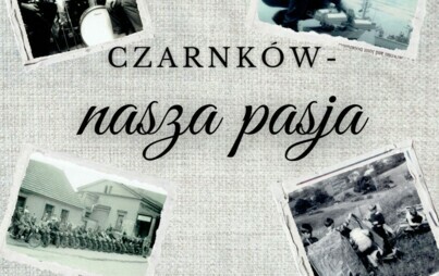 Zdjęcie do Wernisaż wystawy &quot;CZARNK&Oacute;W - nasza pasja&quot; - 9 sierpnia, godz. 17:00 w Muzeum Ziemi Czarnkowskiej