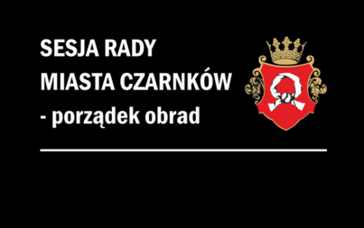 Zdjęcie do XXXIX sesja Rady Miasta Czarnk&oacute;w (15.30)