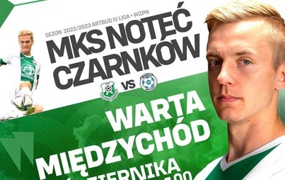 Zdjęcie do Mecz piłki nożnej: MKS NOTEĆ CZARNK&Oacute;W vs WARTA MIĘDZYCH&Oacute;D